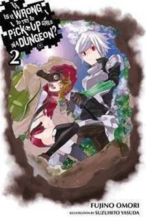 Light Novel Is It Wrong to Try to Pick Up Girls in a Dungeon? (Danmachi), Vol. 2