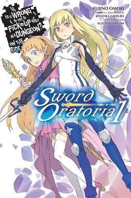 Light Novel Is It Wrong to Try to Pick Up Girls in a Dungeon? On the Side: Sword Oratoria Vol. 1