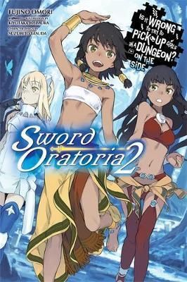 Light Novel Is It Wrong to Try to Pick Up Girls in a Dungeon? On the Side: Sword Oratoria Vol. 2