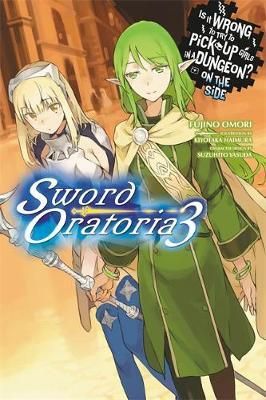 Light Novel Is It Wrong to Try to Pick Up Girls in a Dungeon? On the Side: Sword Oratoria Vol. 3