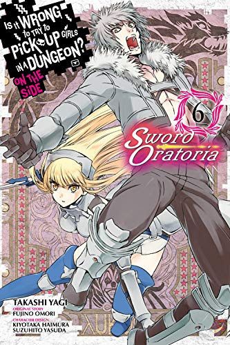 Manga Is It Wrong to Try to Pick Up Girls in a Dungeon? On the Side: Sword Oratoria Vol. 6
