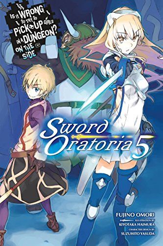 Light Novel Is It Wrong to Try to Pick Up Girls in a Dungeon? On the Side: Sword Oratoria Vol. 5