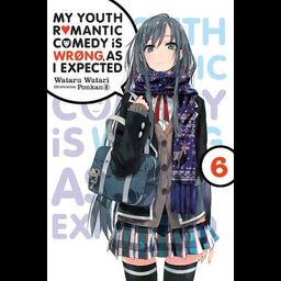 Light Novel My Youth Romantic Comedy Is Wrong, As I Expected Vol. 6