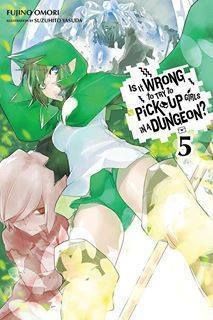 Light Novel Is It Wrong to Try to Pick Up Girls in a Dungeon? (Danmachi), Vol. 5