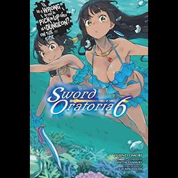 Light Novel Is It Wrong to Try to Pick Up Girls in a Dungeon? On the Side: Sword Oratoria Vol. 6