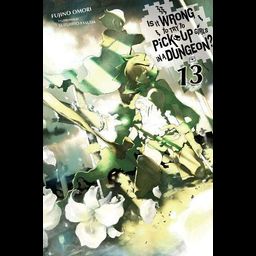 Light Novel Is It Wrong to Try to Pick Up Girls in a Dungeon? (Danmachi), Vol. 13