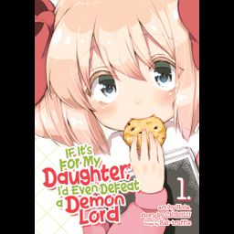 Manga If It's for My Daughter, I'd Even Defeat a Demon Lord Vol. 1