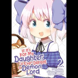 Manga If It's for My Daughter, I'd Even Defeat a Demon Lord Vol. 2
