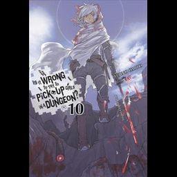 Light Novel Is It Wrong to Try to Pick Up Girls in a Dungeon? (Danmachi), Vol. 10